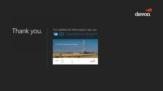 Thank you.
Thank you. For additional information see our
Q1 Operations Report
 