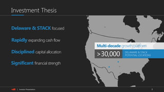 3| Investor Presentation
Investment Thesis
DELAWARE & STACK
POTENTIAL LOCATIONS>30,000
Multi-decade growth platform
Delaware & STACK focused
Rapidly expanding cash flow
Disciplined capital allocation
Significant financial strength
 