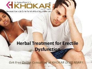 Herbal Treatment for Erectile
Dysfunction
Get Free Online Consulting at KHOKAR DISPENSARY
 