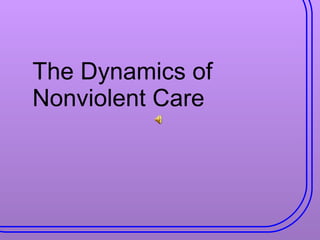 The Dynamics of Nonviolent Care 