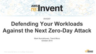 Defending Your Workloads
Against the Next Zero-Day Attack
DVO207
Mark Nunnikhoven, Trend Micro
October 2015
 