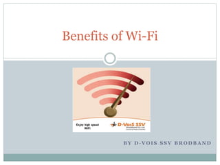 B Y D - V O I S S S V B R O D B A N D
Benefits of Wi-Fi
 