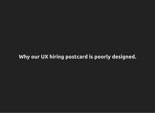 Why our UX hiring postcard is poorly designed.
 