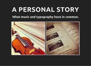 A PERSONAL STORY
What music and typography have in common.
 