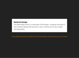 http://thenextweb.com/dd/2015/07/24/6-design-trends-taking-over-the-web
 