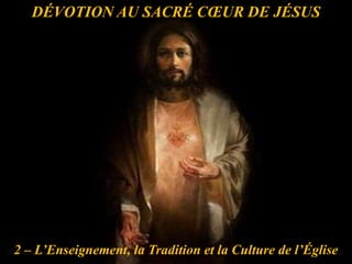 DÉVOTION AU SACRÉ CŒUR DE JÉSUS
2 – L’Enseignement, la Tradition et la Culture de l’Église
 