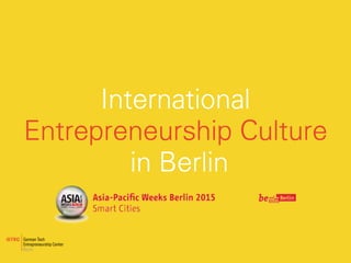 International
Entrepreneurship Culture 
in Berlin
 
