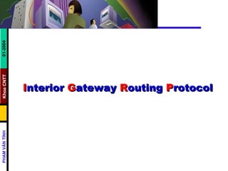 I nterior  G ateway  R outing  P rotocol 