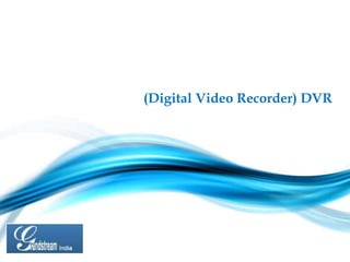 (Digital Video Recorder) DVR
 