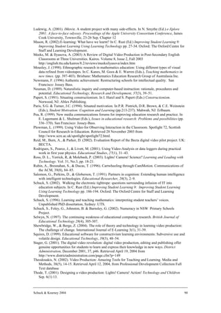 Ludewig, A. (2001). iMovie. A student project with many side-effects. In N. Smythe (Ed.) e-Xplore
   2001: A face-to-face odyssey. Proceedings of the Apple University Consortium Conference, James
   Cook University, Townsville, 23-26 Sep, Chapter 12
Mason, R. (2002).E-learning: What have we learnt? In C. Rust (Ed.) Improving Student Learning 9:
   Improving Student Learning Using Learning Technology pp. 27-34. Oxford: The Oxford Centre for
   Staff and Learning Development.
Meeks, M. & Ilyasova, A. (2003) A Review of Digital Video Production in Post-Secondary English
   Classrooms at Three Universities. Kairos. Volume 8, Issue 2, Fall 2003
   http://english.ttu.edu/kairos/8.2/reviews/meeksilyasova/index.htm
Mousley, J. (1998). Ethnographic research in mathematics education: Using different types of visual
   data refined from videotapes. In C. Kanes, M. Goos & E. Warren (Eds.), Teaching mathematics in
   new times. (pp. 397-403). Brisbane: Mathematics Education Research Group of Australasia Inc.
Newmann, F. (1996) Authentic achievement: Restructuring schools for intellectual quality. San
   Francisco: Jossey Bass.
Neuman, D. (1989). Naturalistic inquiry and computer-based instruction: rationale, procedures and
   potential. Educational Technology, Research and Development, 37(3), 39–51.
Papert, S. (1991). Situating constructionism. In I. Harel and S. Papert (Eds.) Constructionism.
   Norwood, NJ: Ablex Publishing.
Paris, S.G. & Turner, J.C. (1994). Situated motivation. In P.R. Pintrich, D.R. Brown, & C.E. Weinstein
   (Eds.), Student Motivation: Cognition and Learning (pp.213-237). Mahwah, NJ: Erlbaum.
Pea, R. (1999). New media communications forums for improving education research and practice. In
   E. Lagemann & L. Shulman (Eds.), Issues in educational research: Problems and possibilities (pp.
   336–370). San Francisco: Jossey-Bass.
Plowman, L. (1999). Using Video for Observing Interaction in the Classroom. Spotlight 72, Scottish
   Council for Research in Education. Retrieved 28 November 2003 from
   http://www.scre.ac.uk/spotlight/spotlight72.html.
Reid, M., Burn, A., & Parker, D. (2002). Evaluation Report of the Becta digital video pilot project. UK:
   BECTA.
Rodrigues, S., Pearce, J., & Livett, M. (2001). Using Video-Analysis or data loggers during practical
   work in first year physics. Educational Studies, 27(1), 31–43.
Ross, D. L., Yerrick, R, & Molebash, P. (2003). Lights! Camera! Science? Learning and Leading with
   Technology. Vol. 31, No.3, pp. 18-21.
Rubin, A., Bresnahan, S., & Ducas, T. (1996). Cartwheeling through CamMotion. Communications of
   the ACM, 39(8), 84–85.
Salomon, G., Perkins, D., & Globerson, T. (1991). Partners in cognition: Extending human intelligence
   with intelligent technologies. Educational Researcher, 20(3), 2–9.
Schuck, S. (2002). Walking the electronic tightrope: questions surrounding infusion of IT into
   education subjects. In C. Rust (Ed.) Improving Student Learning 9: Improving Student Learning
   Using Learning Technology pp. 186-194. Oxford: The Oxford Centre for Staff and Learning
   Development.
Schuck, S. (1996). Learning and teaching mathematics: interpreting student teachers’ voices.
   Unpublished PhD dissertation, Sydney: UTS.
Schuck, S., Foley, G., Johnston, B. & Barnsley, G. (2002). Numeracy in NSW Primary Schools
   Project.
Selwyn, N. (1997). The continuing weakness of educational computing research. British Journal of
   Educational Technology 28(4), 305-307.
Shewbridge, W., & Berge, Z. (2004). The role of theory and technology in learning video production:
   The challenge of change. International Journal of E-Learning 3(1), 31-39.
Squires, D. (1999). Educational software for constructivism learning environments: Subversive use and
   volatile design. Educational Technology, 39(3), 48–54.
Stager, G. (2001). The digital video revolution: digital video production, editing and publishing offer
   genuine opportunities for students to learn and express their knowledge in new ways. District
   Administration, December 2001, 37, p46. Retrieved April 19, 2004 from
   http://www.districtadministration.com/page.cfm?p=149
Theodosakis, N. (2002). Video Production: Amazing Tools for Teaching and Learning. Media and
   Methods, 38(5), 14-15. Retrieved April 12, 2004, from Professional Development Collection Full
   Text database
Thode, T. (2001). Designing a video production: Lights! Camera! Action! Technology and Children
   Sep. 6(1) 13.



Schuck & Kearney 2004                                                                                  90
 