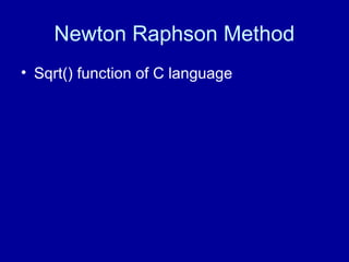Newton Raphson Method
• Sqrt() function of C language
 