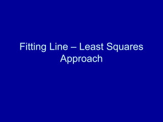 Fitting Line – Least Squares
Approach
 