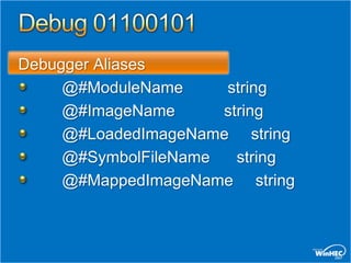 Debugger Aliases
     @#ModuleName     string
     @#ImageName      string
     @#LoadedImageName string
     @#SymbolFileName   string
     @#MappedImageName string
 