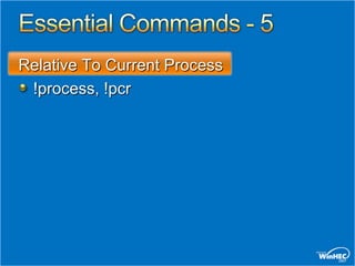 Relative To Current Process
 !process, !pcr
 
