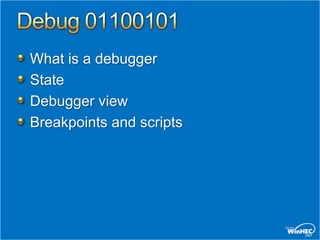 What is a debugger
State
Debugger view
Breakpoints and scripts
 