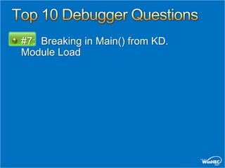 #7: Breaking in Main() from KD.
Module Load
 