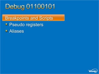 Breakpoints and Scripts
  Pseudo registers
  Aliases
 