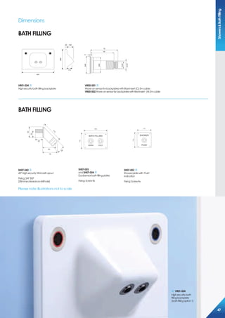 ShowersBathFilling
Dimensions
BATH FILLING 	
465
280
12920
115
ø44
ø44
G3/8”
G1/2”
2
70
60
VR01-024
Highsecuritybathfillingbackplate
VR00-001
Wave-onsensorforbackplateswithBlueinsert(C)3mcable
VR00-002Wave-onsensorforbackplateswithRedinsert-(H)3mcable
60
65
76
55
33
38
113
160
BATH FILLING
WARM COLD
110
110
SHOWER
PUSH
110
SH07-043
45°HighsecurityWMbathspout
Fixing:3/4”BSP
(28mmøclearancedrillhole)
SH07-055
andSH07-054
Dualsensorbathfillingplates
Fixing:Screwfix
SH07-053
Showerplatewith‘Push’
indication
Fixing:Screwfix
BATH FILLING
Please note: Illustrations not to scale
VR01-024
Highsecuritybath
fillingbackplate
(bathfillingoption1)
474747
 