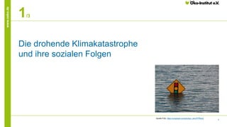 3
www.oeko.de
Die drohende Klimakatastrophe
und ihre sozialen Folgen
1/3
Quelle Foto: https://unsplash.com/photos/_whs7FPfkwQ
 