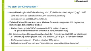 4
www.oeko.de
Wo steht der Klimawandel?
● Aktuell bereits globale Erderwärmung um 1,2° (in Deutschland sogar 2°) ggü. 1850...