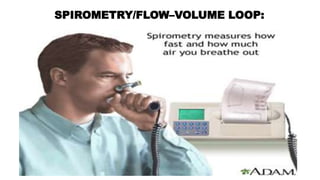 SPIROMETRY/FLOW–VOLUME LOOP:
 