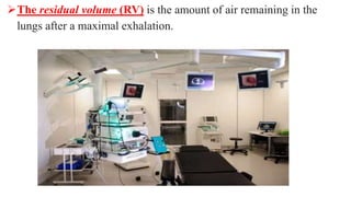The residual volume (RV) is the amount of air remaining in the
lungs after a maximal exhalation.
 