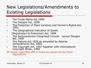 New Legislations/Amendments to Existing Legislations <ul><li>The Trade Marks Act,1999 </li></ul><ul><li>The Designs Act, 2...