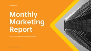 Monthly
Marketing
Report
Here is where your presentation begins.
POWERPOINT
 