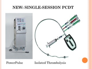 NEW: SINGLE-SESSION PCDT




PowerPulse   Isolated Thrombolysis
 