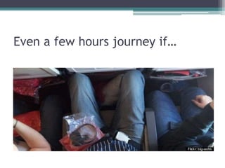 Even a few hours journey if… 
 