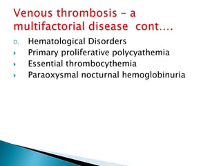 D. Hematological Disorders
 Primary proliferative polycyathemia
 Essential thrombocythemia
 Paraoxysmal nocturnal hemog...