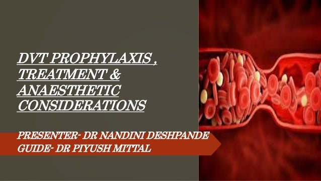 Dvt Prophylaxis Treatment And Anaesthetic Considerations