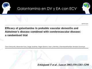 Galantamina en DV y EA con ECV Erkinjuntti T et al . Lancet 2002;359:1283–1290 