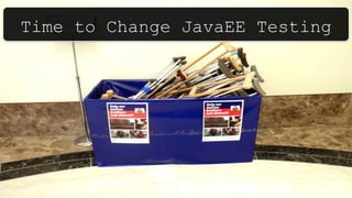 Time to Change JavaEE Testing
 