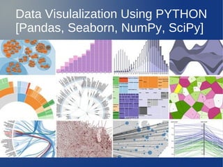 Data Visulalization Using PYTHON
[Pandas, Seaborn, NumPy, SciPy]
 