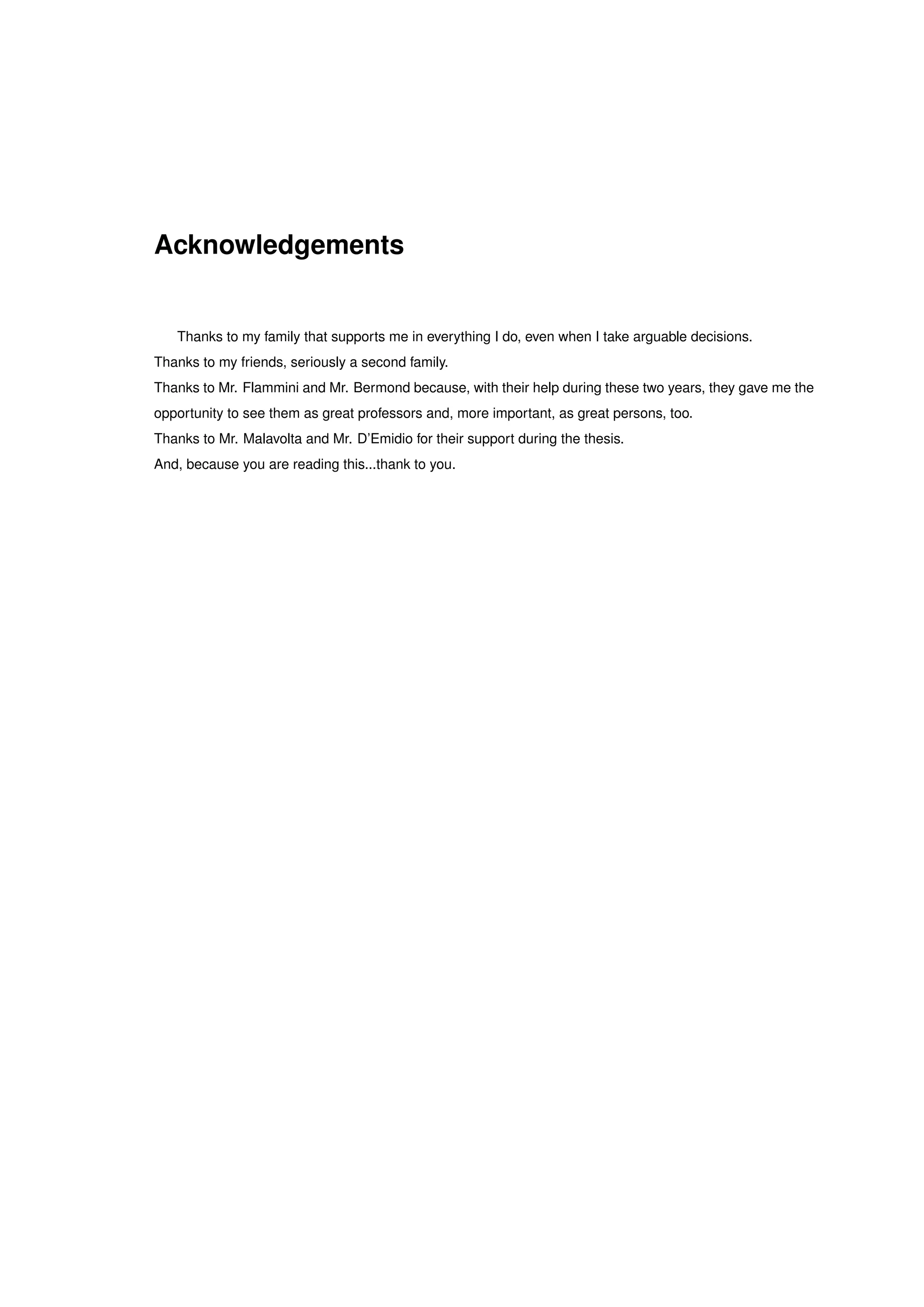 Acknowledgements
Thanks to my family that supports me in everything I do, even when I take arguable decisions.
Thanks to my friends, seriously a second family.
Thanks to Mr. Flammini and Mr. Bermond because, with their help during these two years, they gave me the
opportunity to see them as great professors and, more important, as great persons, too.
Thanks to Mr. Malavolta and Mr. D’Emidio for their support during the thesis.
And, because you are reading this...thank to you.
 