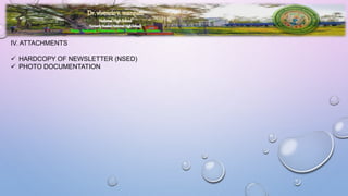 Brgy. Ibabang Tayuman, San Francisco, Quezon
IV. ATTACHMENTS
 HARDCOPY OF NEWSLETTER (NSED)
 PHOTO DOCUMENTATION
 