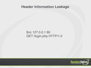 Header Information Leakage




  $nc 127.0.0.1 80
  GET /login.php HTTP/1.0
 