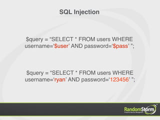SQL Injection



$query = “SELECT * FROM users WHERE
username=ʻ$userʼ AND password=ʻ$passʼ ”;



$query = “SELECT * FROM users WHERE
username=ʻryanʼ AND password=ʻ123456ʼ ”;
 