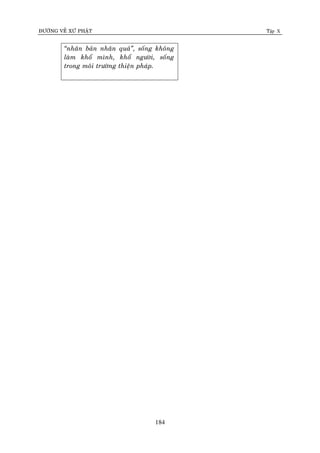 ÑÖÔØNG VEÀ XÖÙ PHAÄT Tập X
184
‚nhaân baûn nhaân quaû‛, soáng khoâng
laøm khoå mình, khoå ngöôøi, soáng
trong moâi tröôøng thieän phaùp.
 