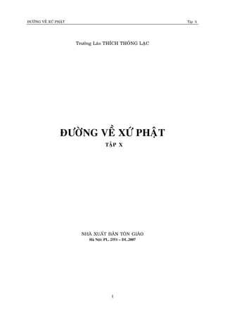 ÑÖÔØNG VEÀ XÖÙ PHAÄT

Tập X

Tröôûng Laõo THÍCH THOÂNG LAÏC

ÑÖÔØNG VEÀ XÖÙ PHAÄT
TAÄP X

NHAØ XUAÁT BAÛN TOÂN GIAÙO
Haø Noäi: PL. 2551 – DL.2007

1

 