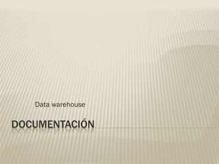 Data warehouse

DOCUMENTACIÓN
 