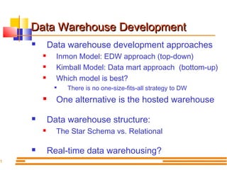 1

Data Warehouse Development
Data warehouse development approaches






Inmon Model: EDW approach (top-down)
Kimball...