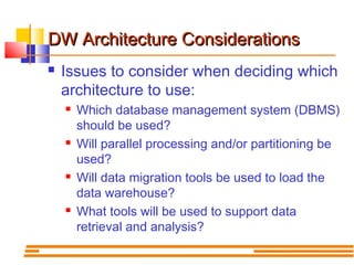 DW Architecture Considerations


Issues to consider when deciding which
architecture to use:








Which database m...