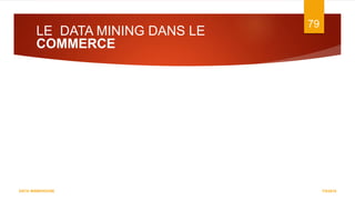 LE DATA MINING DANS LE
COMMERCE
7/5/2016
79
DATA WAREHOUSE
 
