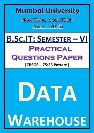 B.SC.IT: SEMESTER – VI
[CBSGS – 75:25 Pattern]
DATA
WAREHOUSE
 