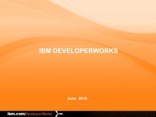 June  2010 IBM DEVELOPERWORKS 