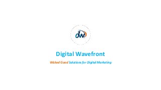 Wicked Good Solutions for Digital Marketing
Digital Wavefront
 