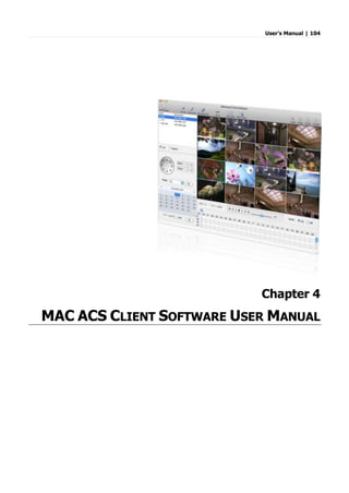 User’s Manual | 104
Chapter 4
MAC ACS CLIENT SOFTWARE USER MANUAL
 
